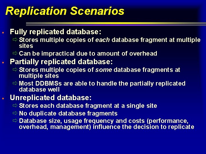 Replication Scenarios § Fully replicated database: ð Stores multiple copies of each database fragment