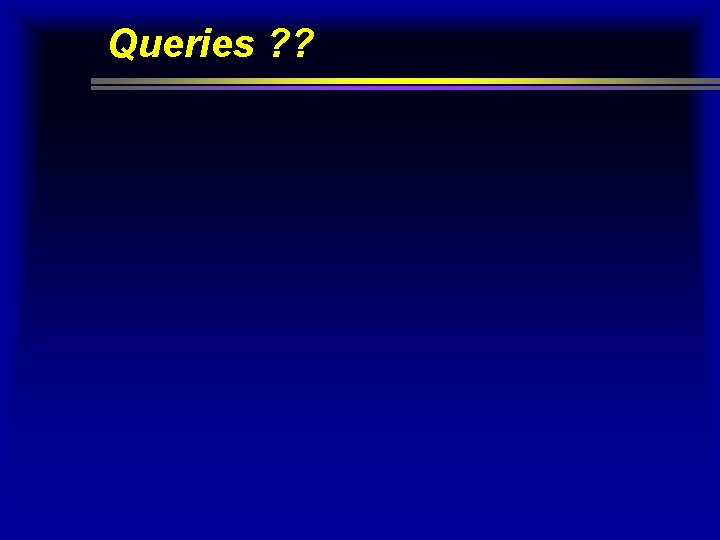 Queries ? ? 