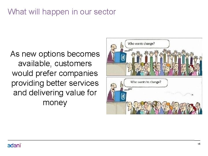 What will happen in our sector As new options becomes available, customers would prefer