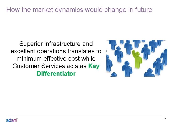 How the market dynamics would change in future Superior infrastructure and excellent operations translates