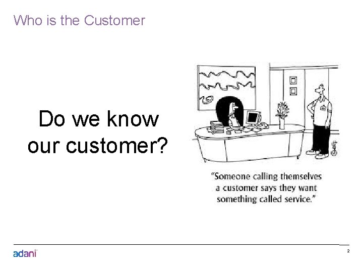 Who is the Customer Do we know our customer? 2 