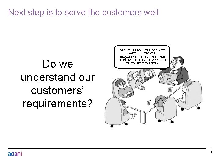 Next step is to serve the customers well Do we understand our customers’ requirements?