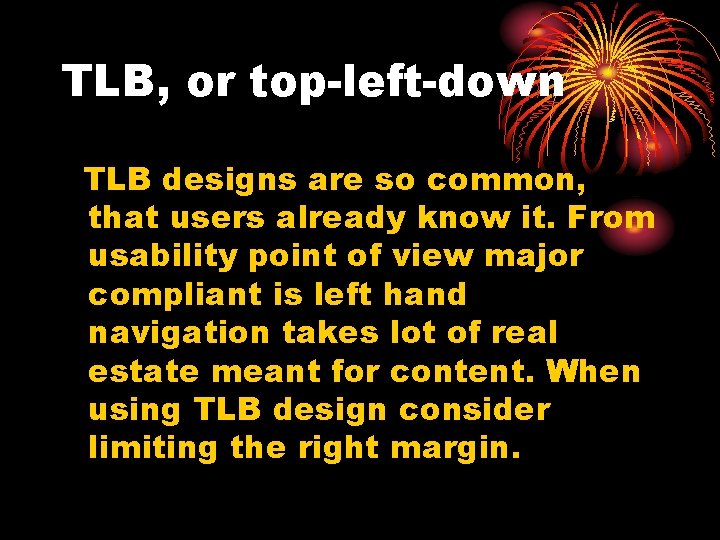 TLB, or top-left-down TLB designs are so common, that users already know it. From