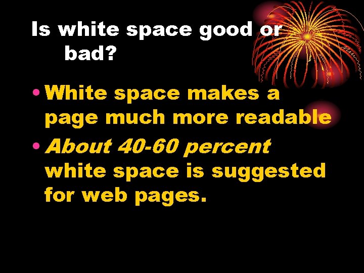 Is white space good or bad? • White space makes a page much more