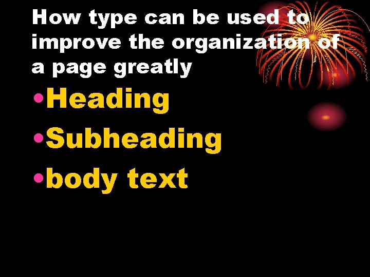 How type can be used to improve the organization of a page greatly •