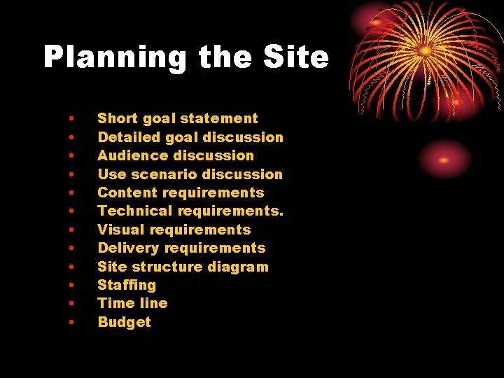 Planning the Site • • • Short goal statement Detailed goal discussion Audience discussion
