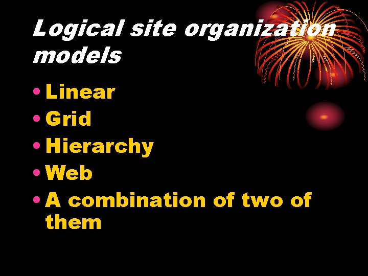 Logical site organization models • Linear • Grid • Hierarchy • Web • A