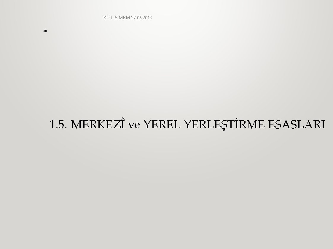 BİTLİS MEM 27. 06. 2018 20 1. 5. MERKEZÎ ve YEREL YERLEŞTİRME ESASLARI 