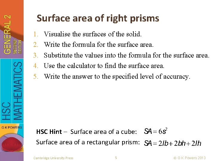Surface area of right prisms 1. 2. 3. 4. 5. Visualise the surfaces of