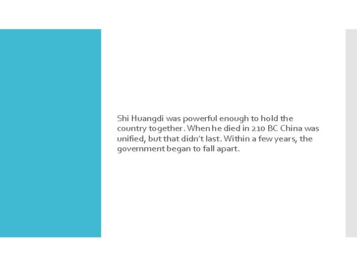 Shi Huangdi was powerful enough to hold the country together. When he died in