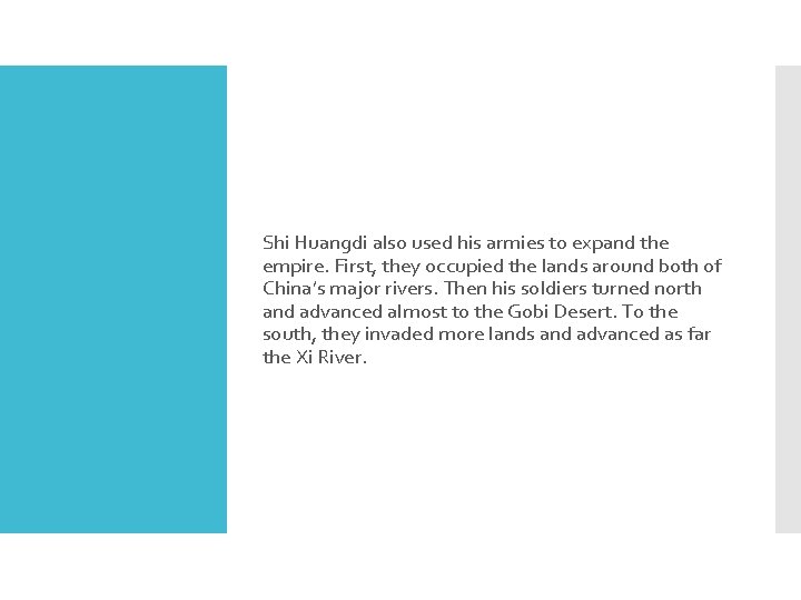 Shi Huangdi also used his armies to expand the empire. First, they occupied the