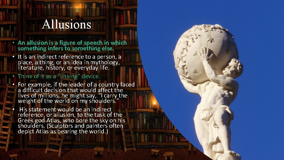 Allusions • An allusion is a figure of speech in which something infers to