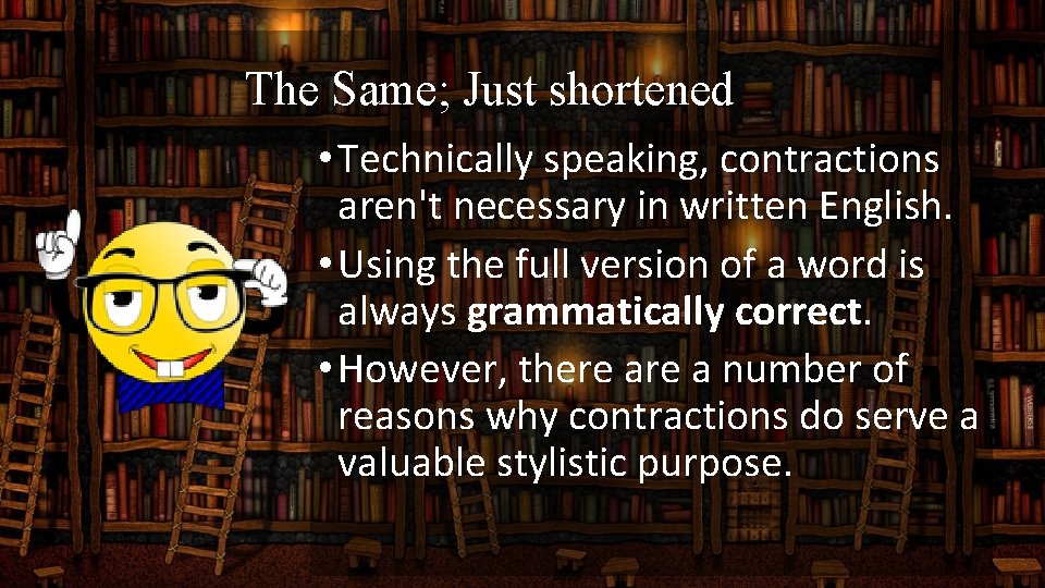 The Same; Just shortened • Technically speaking, contractions aren't necessary in written English. •