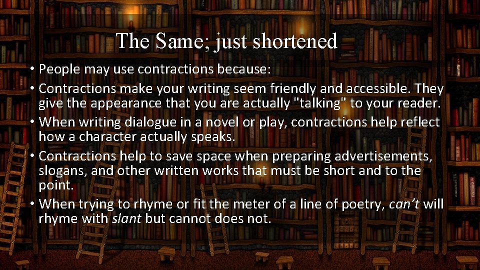 The Same; just shortened • People may use contractions because: • Contractions make your