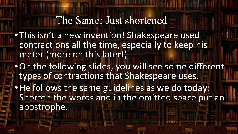 The Same; Just shortened • This isn’t a new invention! Shakespeare used contractions all