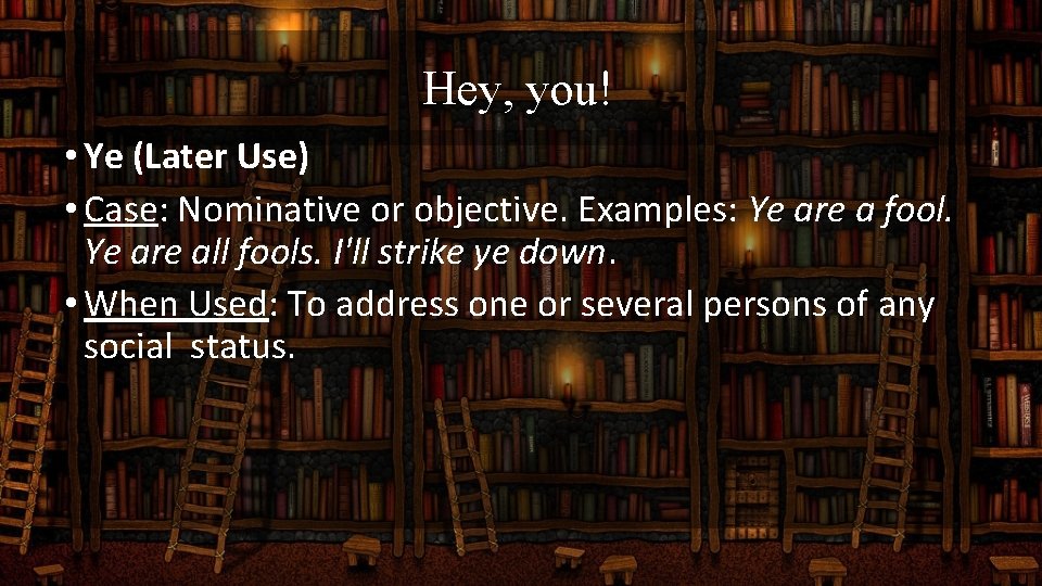 Hey, you! • Ye (Later Use) • Case: Nominative or objective. Examples: Ye are