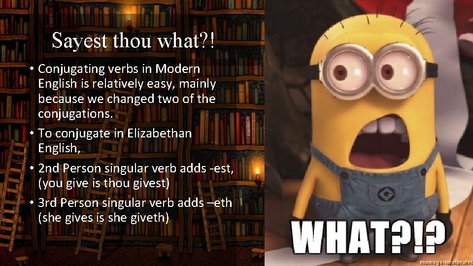 Sayest thou what? ! • Conjugating verbs in Modern English is relatively easy, mainly