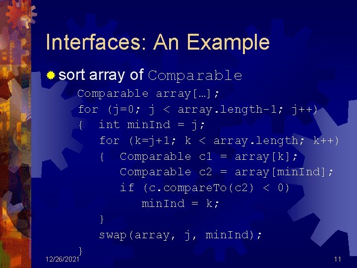 Interfaces: An Example ® sort array of Comparable array[…]; for (j=0; j < array.