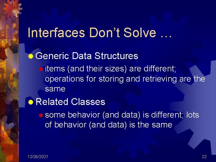 Interfaces Don’t Solve … ® Generic Data Structures ® items (and their sizes) are