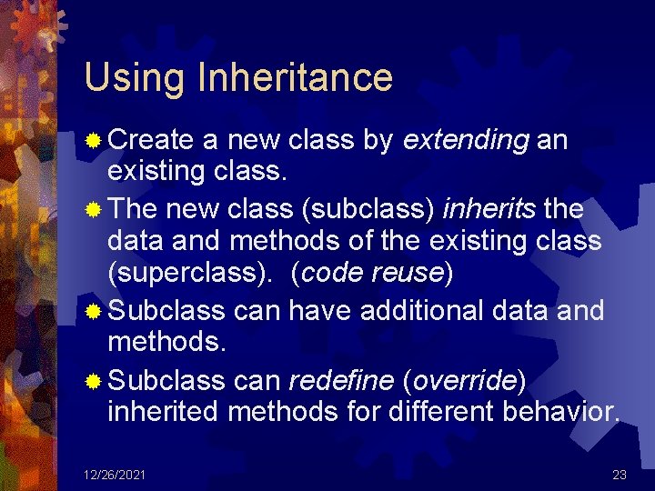 Using Inheritance ® Create a new class by extending an existing class. ® The