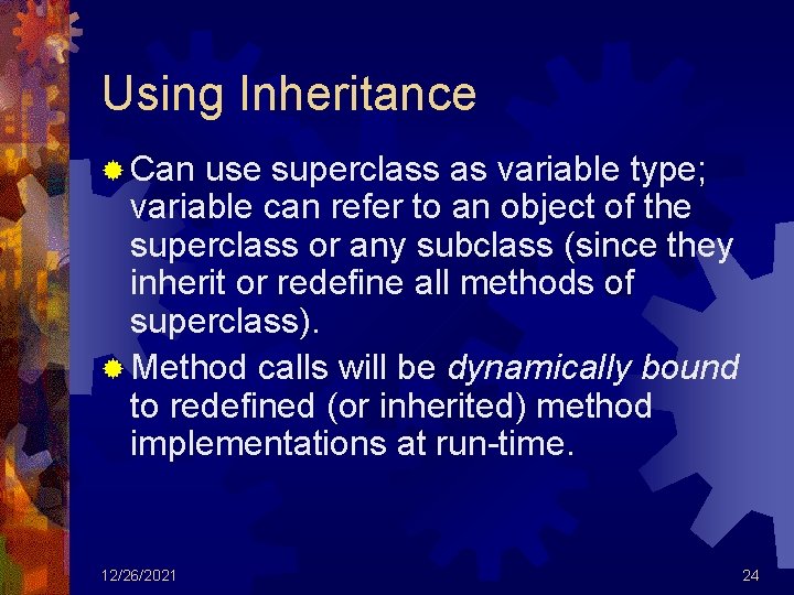Using Inheritance ® Can use superclass as variable type; variable can refer to an
