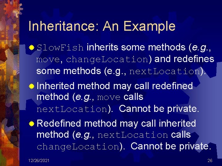 Inheritance: An Example inherits some methods (e. g. , move, change. Location) and redefines