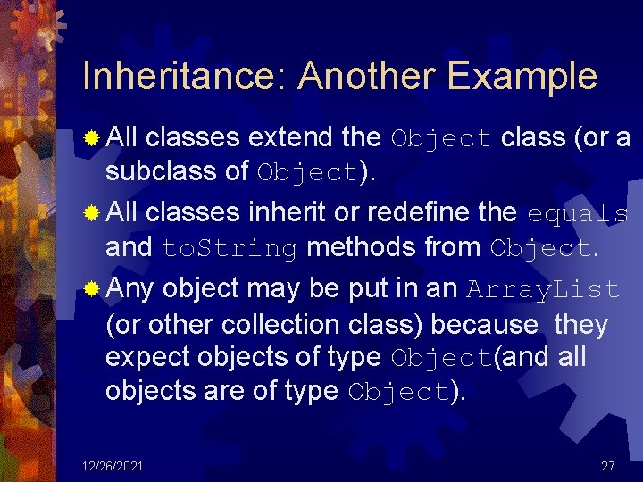 Inheritance: Another Example ® All classes extend the Object class (or a subclass of