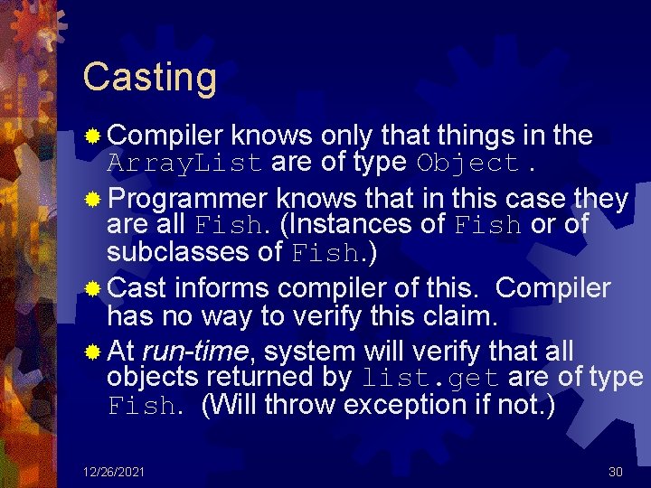 Casting ® Compiler knows only that things in the Array. List are of type