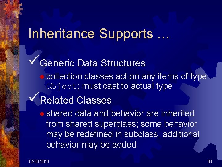 Inheritance Supports … üGeneric Data Structures ® collection classes act on any items of