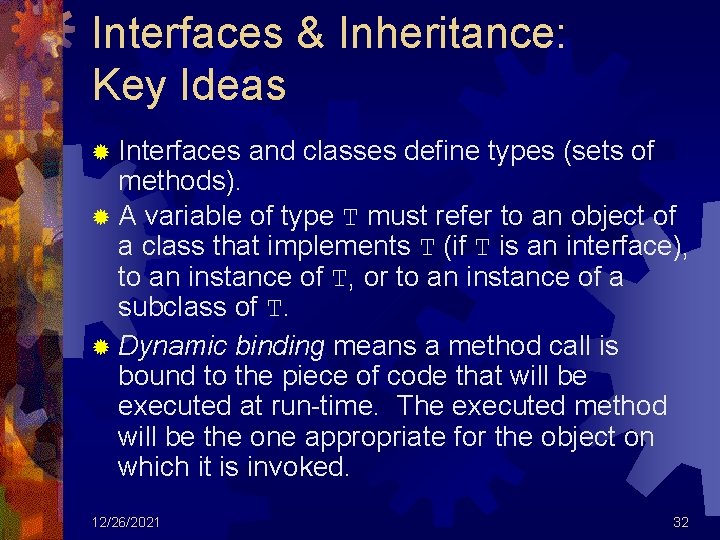Interfaces & Inheritance: Key Ideas ® Interfaces and classes define types (sets of methods).