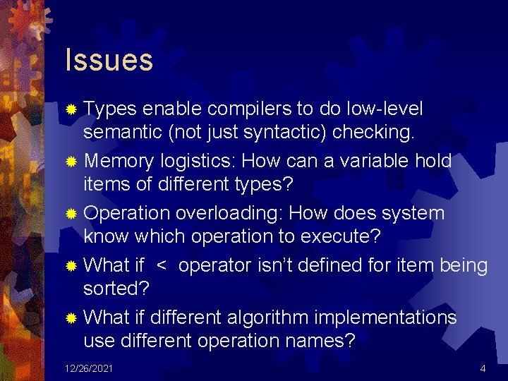 Issues ® Types enable compilers to do low-level semantic (not just syntactic) checking. ®