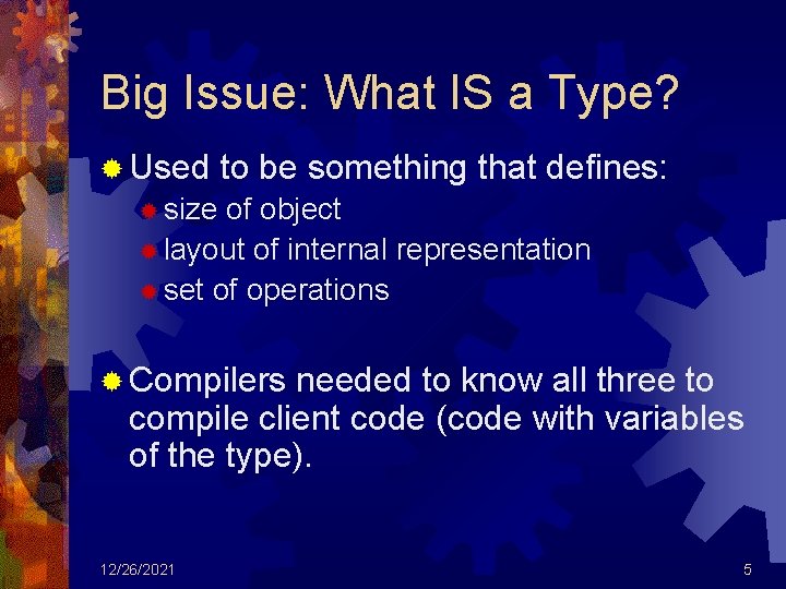 Big Issue: What IS a Type? ® Used to be something that defines: ®