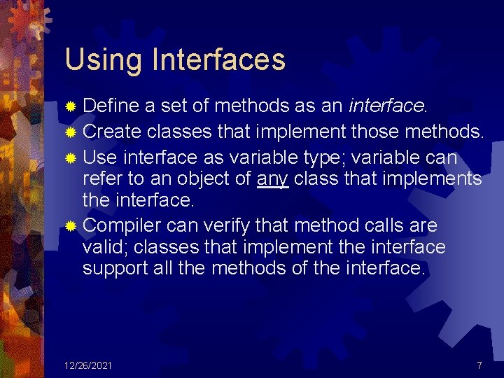 Using Interfaces ® Define a set of methods as an interface. ® Create classes