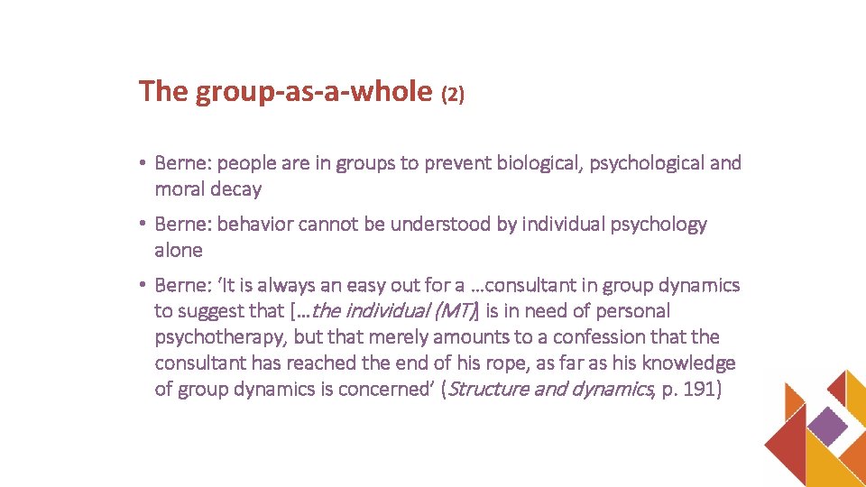 The group-as-a-whole (2) • Berne: people are in groups to prevent biological, psychological and
