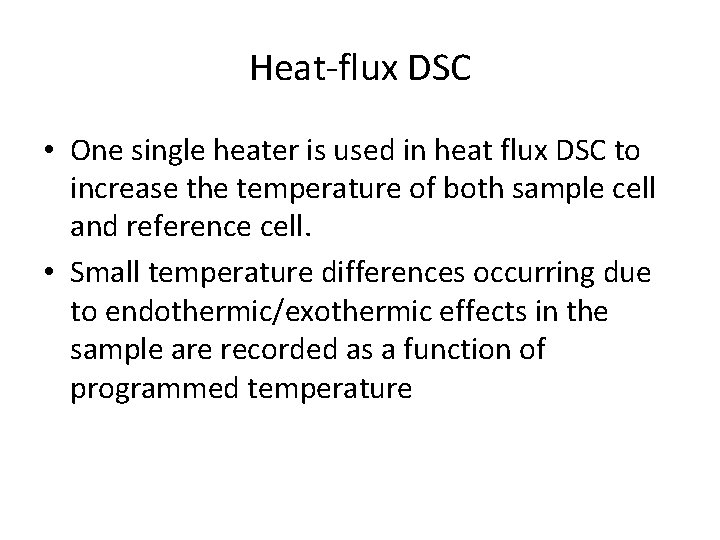Heat-flux DSC • One single heater is used in heat flux DSC to increase