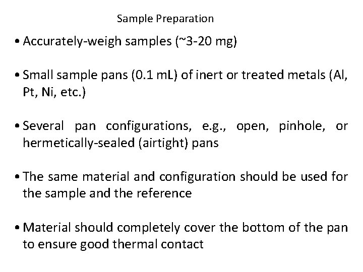 Sample Preparation • Accurately-weigh samples (~3 -20 mg) • Small sample pans (0. 1