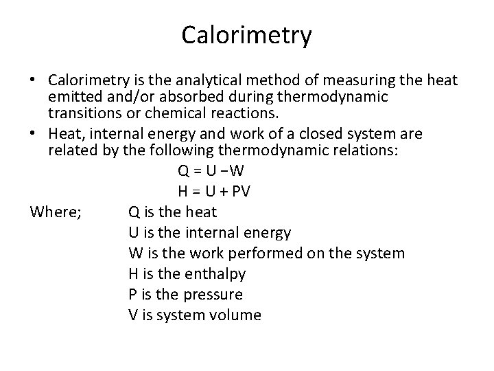 Calorimetry • Calorimetry is the analytical method of measuring the heat emitted and/or absorbed