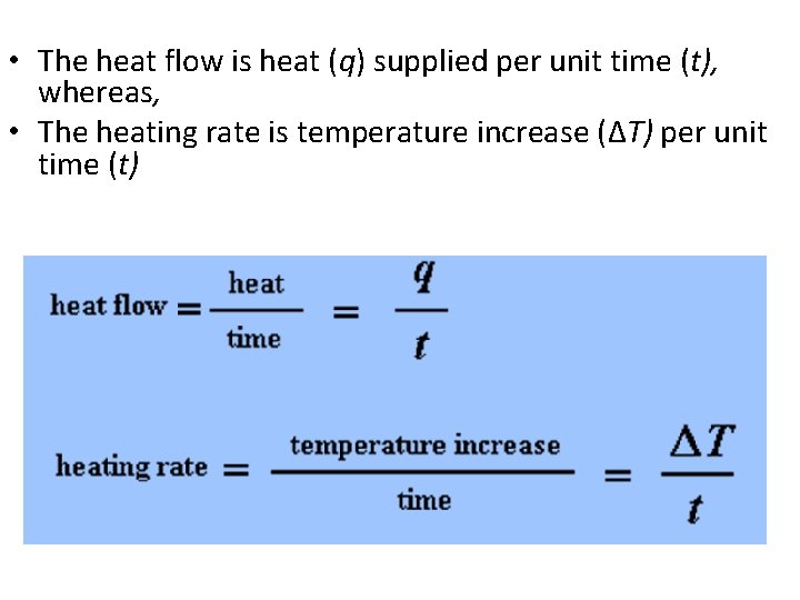  • The heat flow is heat (q) supplied per unit time (t), whereas,