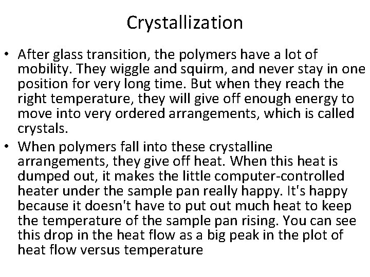 Crystallization • After glass transition, the polymers have a lot of mobility. They wiggle