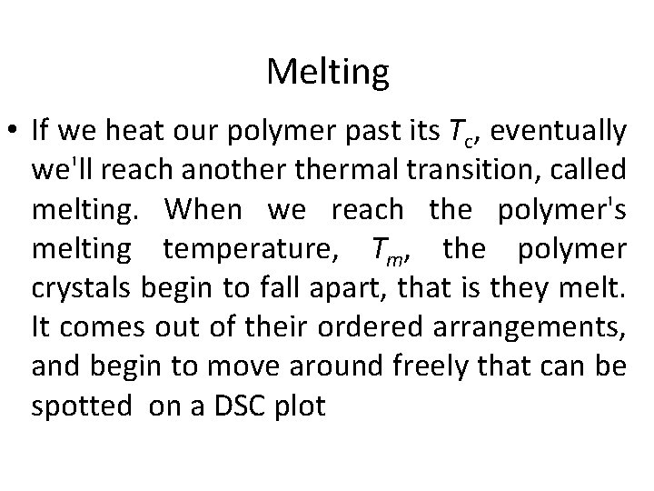 Melting • If we heat our polymer past its Tc, eventually we'll reach anothermal
