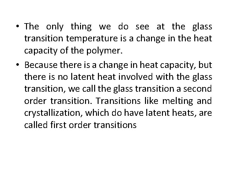  • The only thing we do see at the glass transition temperature is