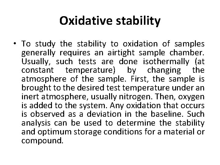 Oxidative stability • To study the stability to oxidation of samples generally requires an