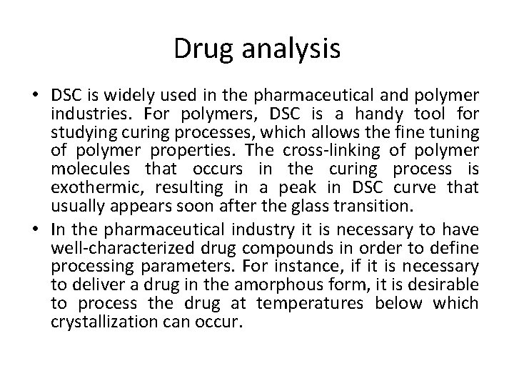 Drug analysis • DSC is widely used in the pharmaceutical and polymer industries. For