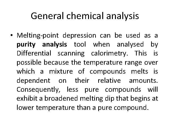 General chemical analysis • Melting-point depression can be used as a purity analysis tool