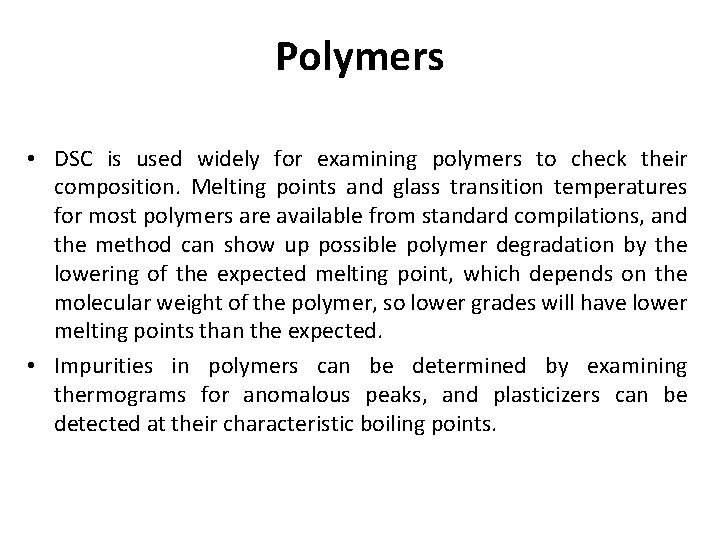 Polymers • DSC is used widely for examining polymers to check their composition. Melting