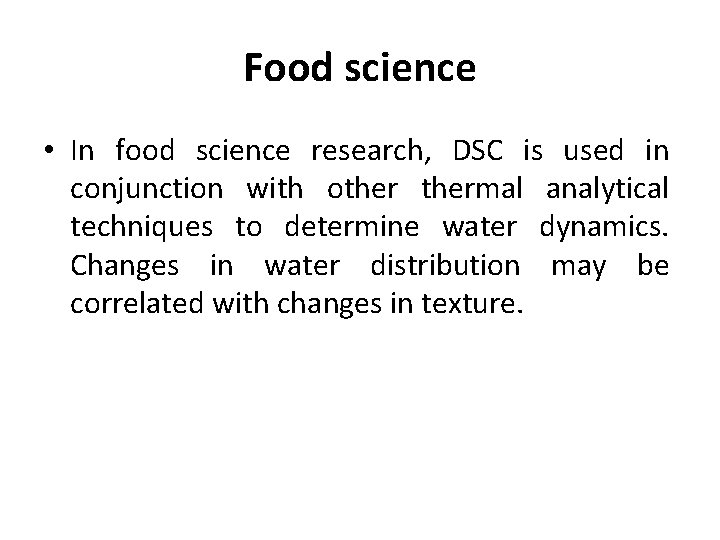 Food science • In food science research, DSC is used in conjunction with othermal