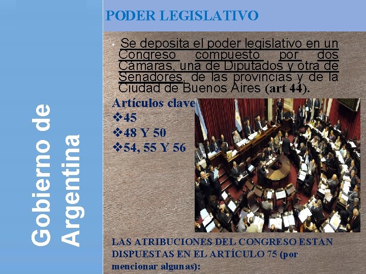 PODER LEGISLATIVO Se deposita el poder legislativo en un Congreso compuesto por dos Cámaras,