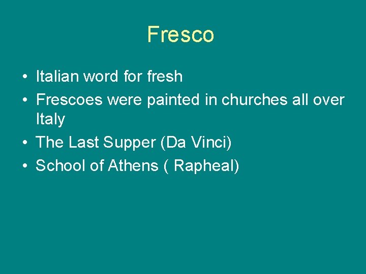 Fresco • Italian word for fresh • Frescoes were painted in churches all over