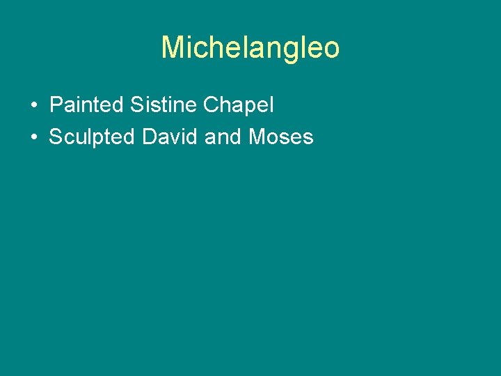 Michelangleo • Painted Sistine Chapel • Sculpted David and Moses 