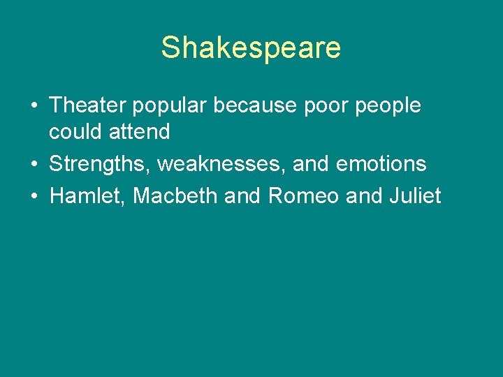 Shakespeare • Theater popular because poor people could attend • Strengths, weaknesses, and emotions